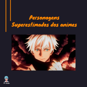 Personagens Superestimados dos animes