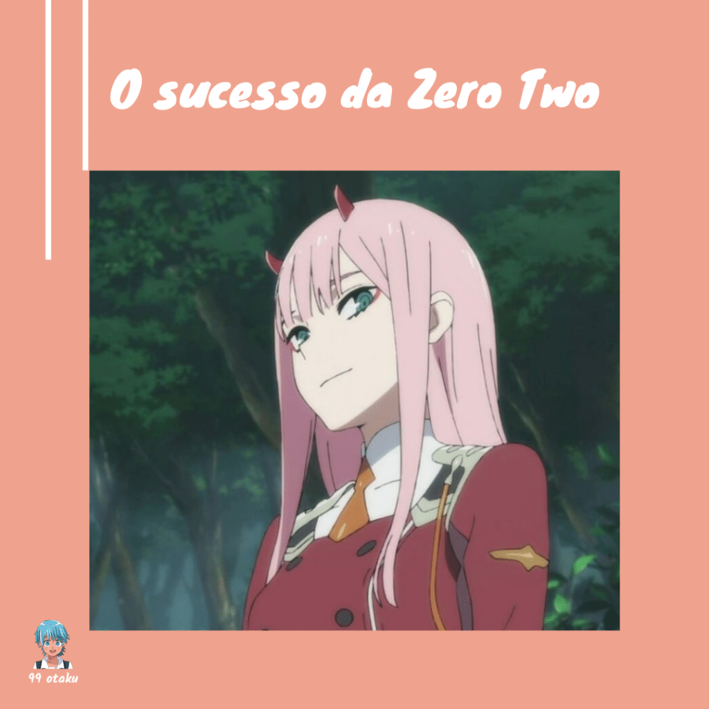 O sucesso da Zero Two