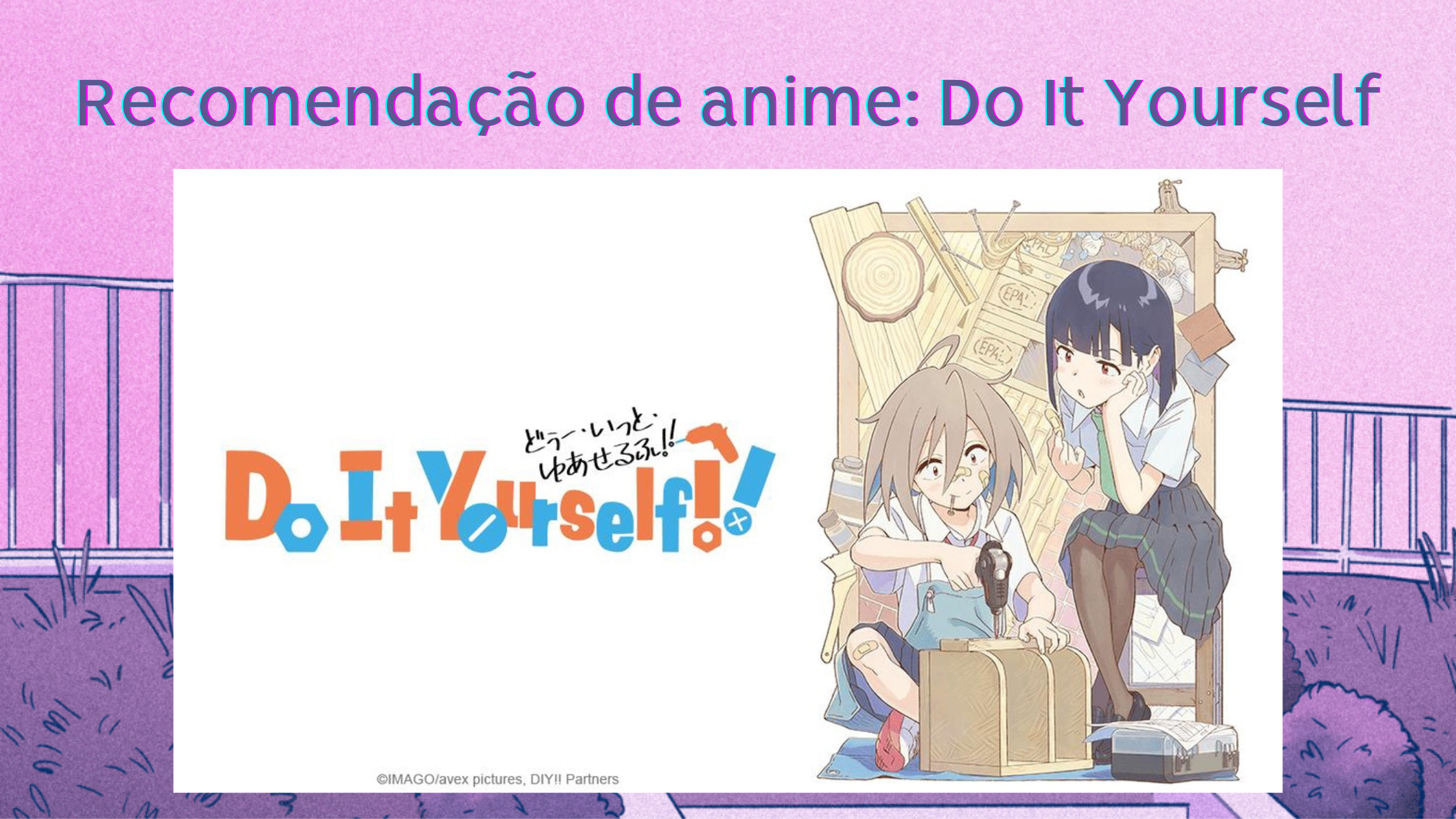 Recomendação de anime: Do It Yourself 